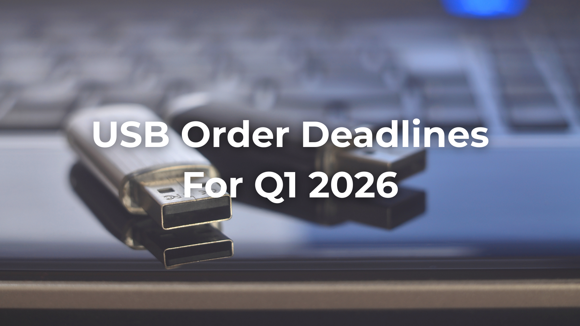 USB order deadlines for Q1 2026 - Chinese New Year